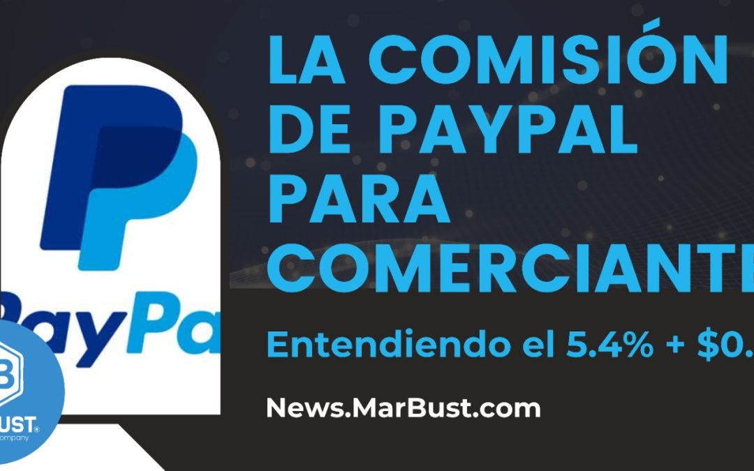 La Comisión de PayPal para Comerciantes: Entendiendo el 5.4% + $0.30
