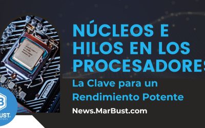 Núcleos e Hilos en los Procesadores: La Clave para un Rendimiento Potente