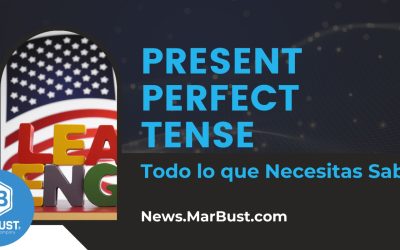 Todo lo que Necesitas Saber sobre el Present Perfect Tense