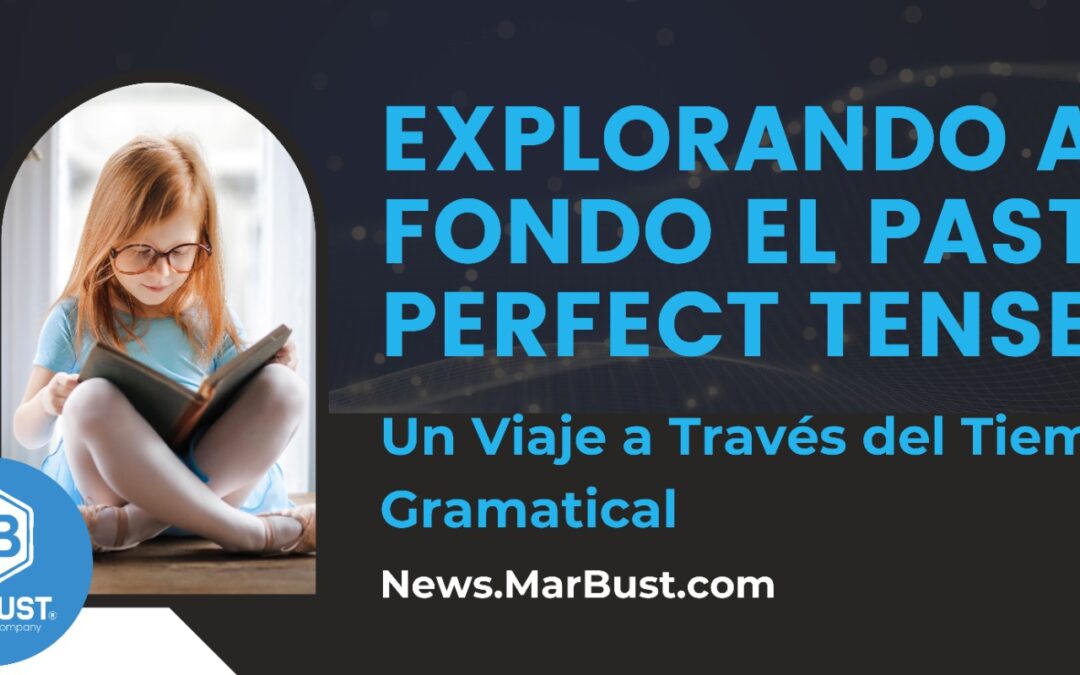 Explorando a Fondo el Past Perfect Tense: Un Viaje a Través del Tiempo Gramatical