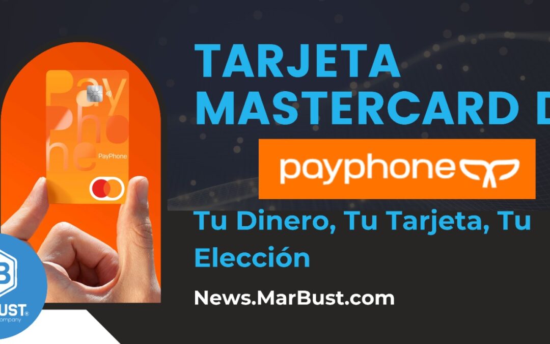 Explorando la Tarjeta Mastercard de PayPhone: Tu Dinero, Tu Tarjeta, Tu Elección