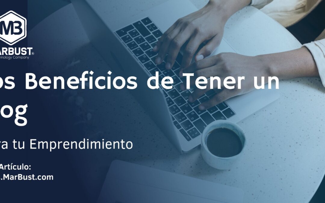 Los Beneficios de Tener un Blog para tu Emprendimiento
