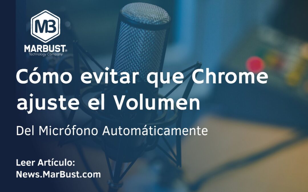 Cómo Desactivar que Chrome Cambie el Volumen del Micrófono de Forma Automática