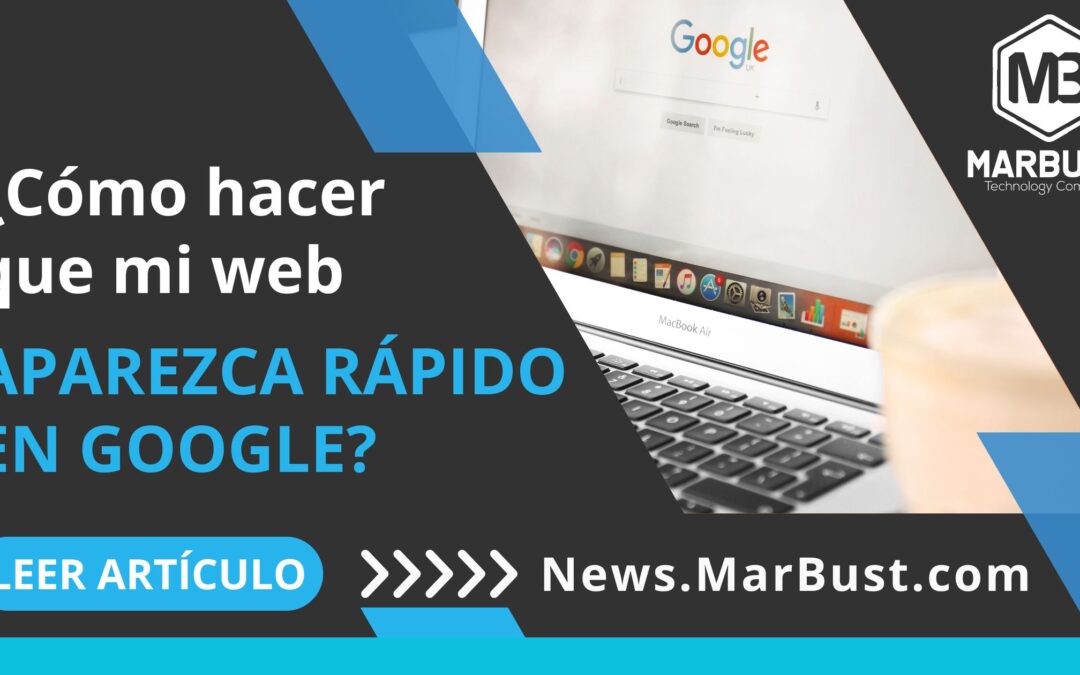 ¿Cómo hacer que mi web aparezca rápido en Google?